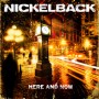 NICKELBACK - Here And Now