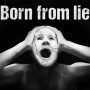 born from lie